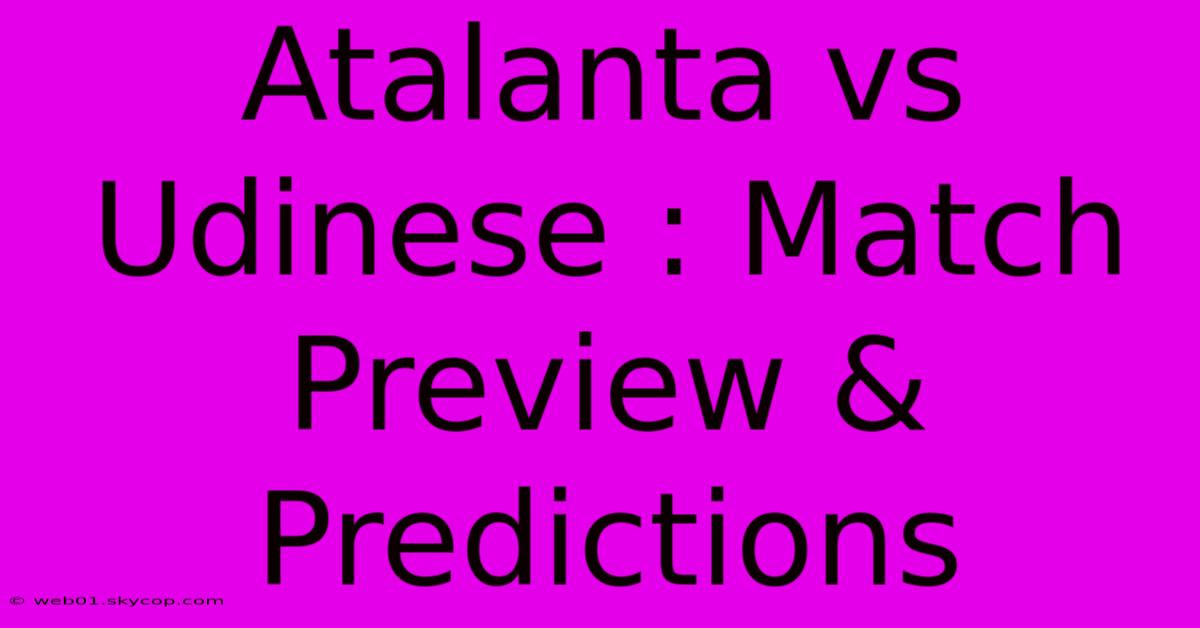 Atalanta Vs Udinese : Match Preview & Predictions