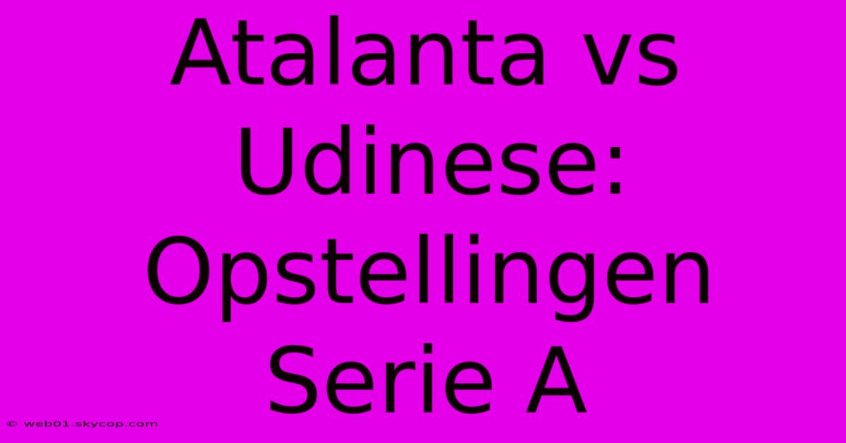 Atalanta Vs Udinese: Opstellingen Serie A