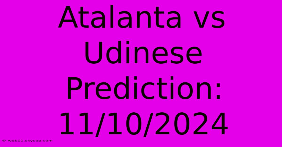 Atalanta Vs Udinese Prediction: 11/10/2024