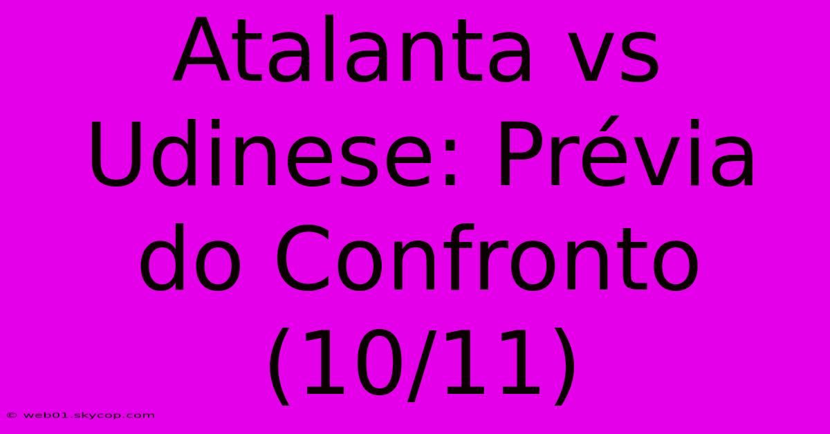 Atalanta Vs Udinese: Prévia Do Confronto (10/11)