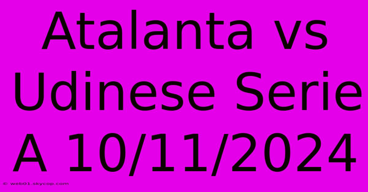 Atalanta Vs Udinese Serie A 10/11/2024