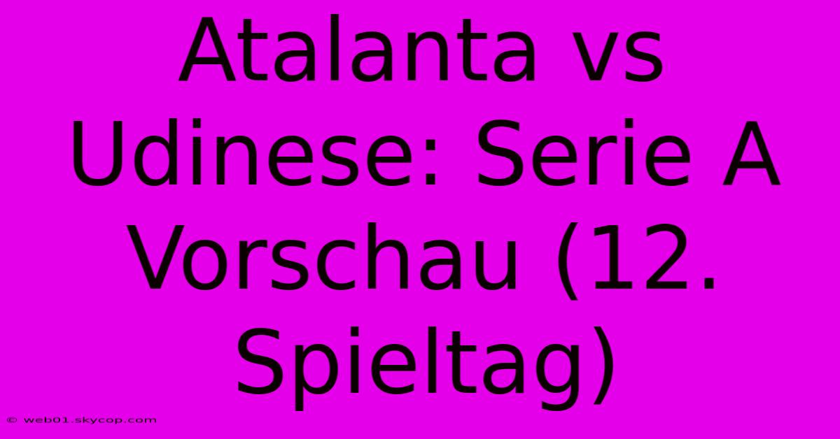 Atalanta Vs Udinese: Serie A Vorschau (12. Spieltag)