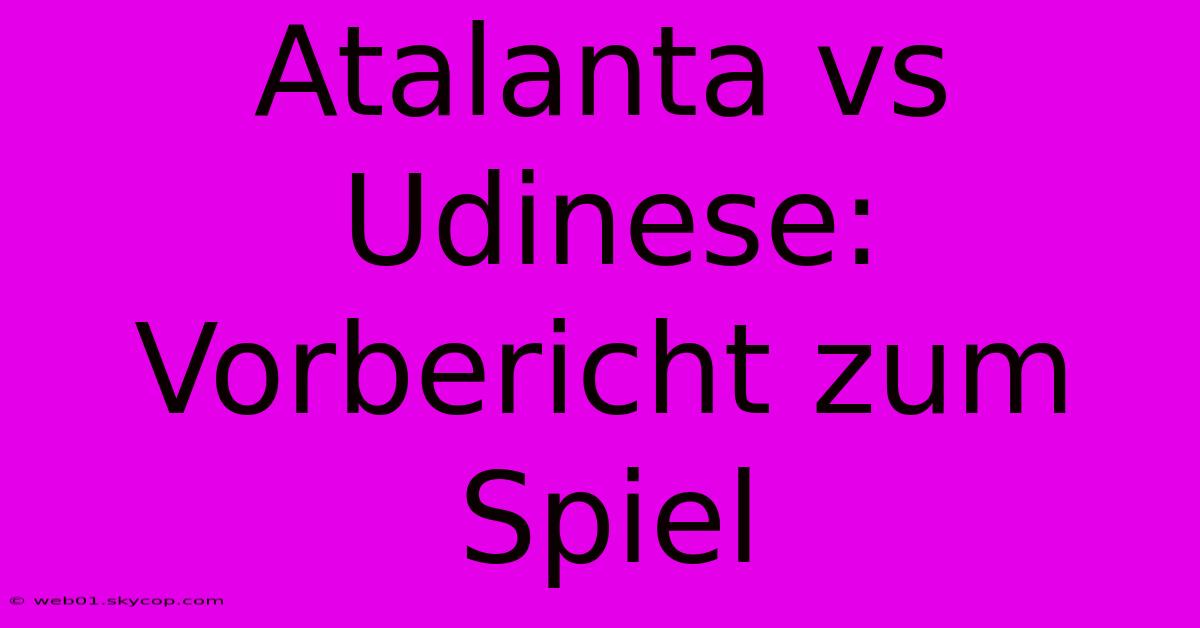 Atalanta Vs Udinese: Vorbericht Zum Spiel 