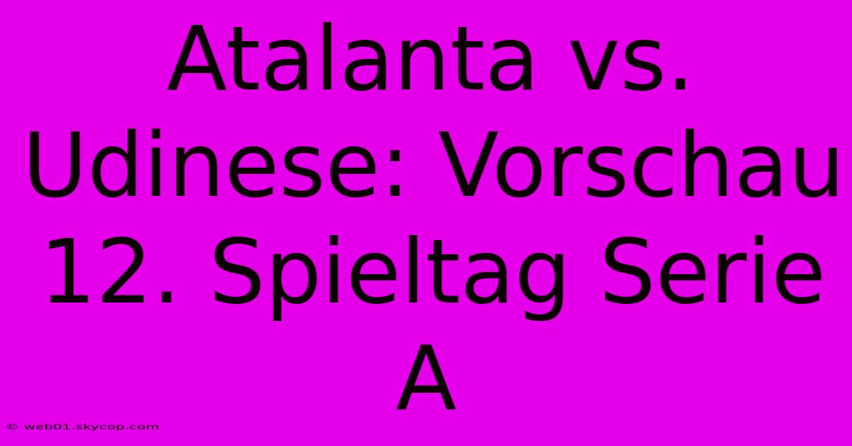 Atalanta Vs. Udinese: Vorschau 12. Spieltag Serie A