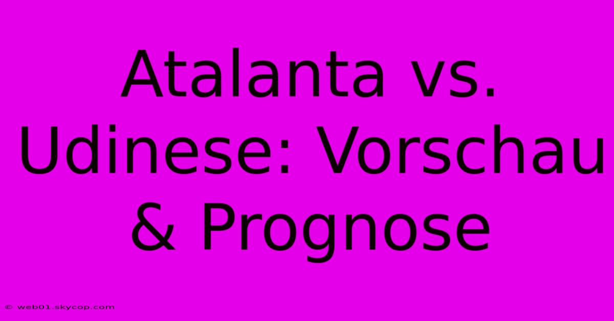 Atalanta Vs. Udinese: Vorschau & Prognose