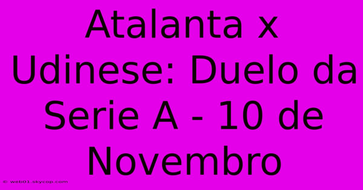 Atalanta X Udinese: Duelo Da Serie A - 10 De Novembro 