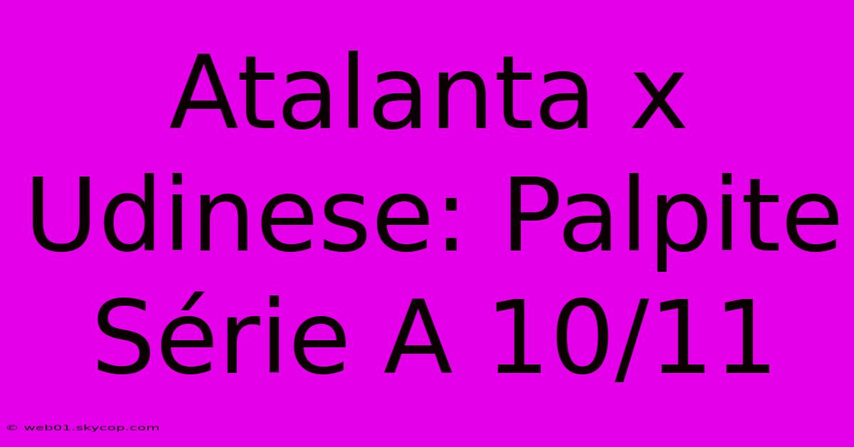 Atalanta X Udinese: Palpite Série A 10/11