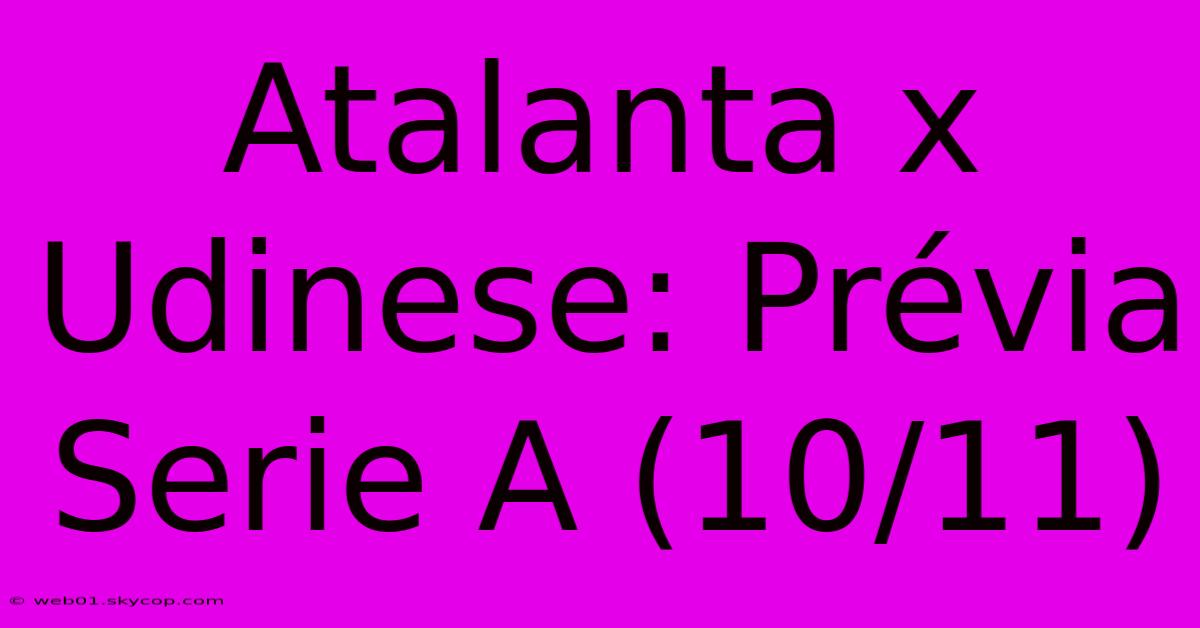 Atalanta X Udinese: Prévia Serie A (10/11)