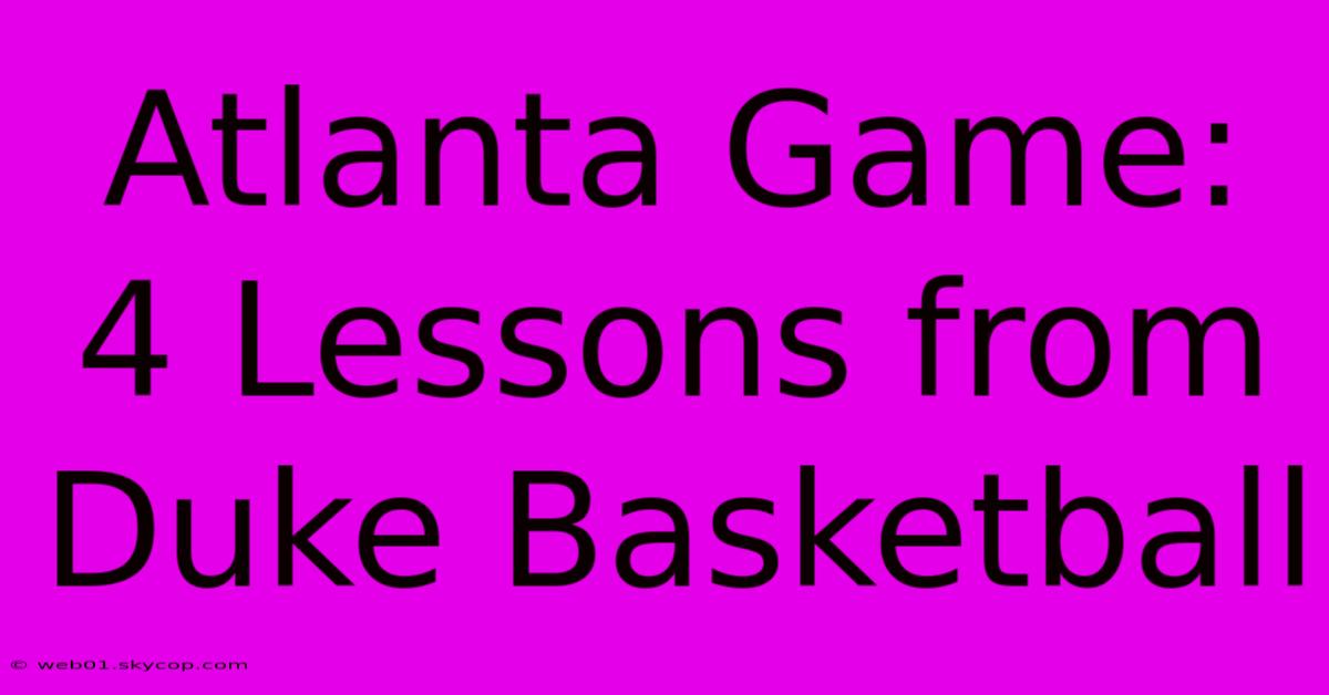 Atlanta Game: 4 Lessons From Duke Basketball 