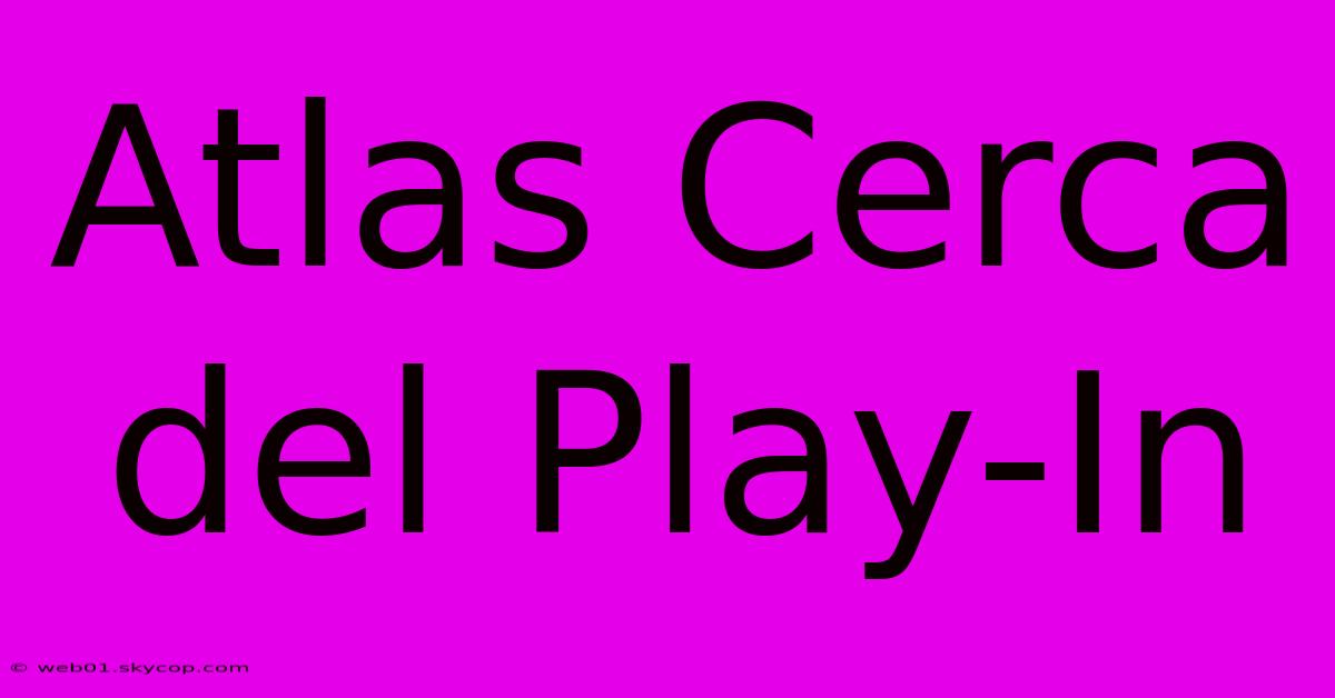 Atlas Cerca Del Play-In