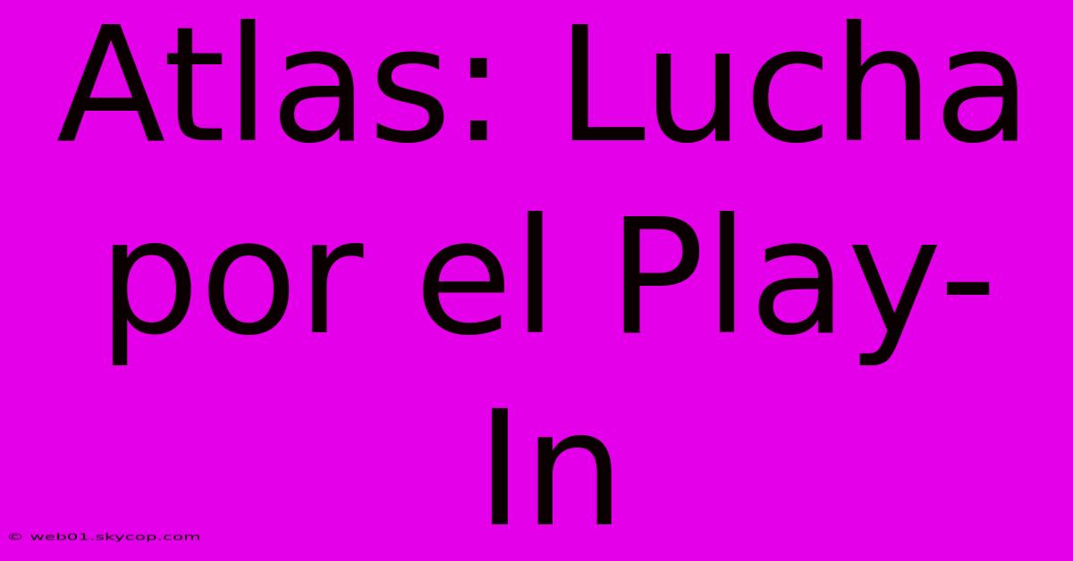 Atlas: Lucha Por El Play-In 