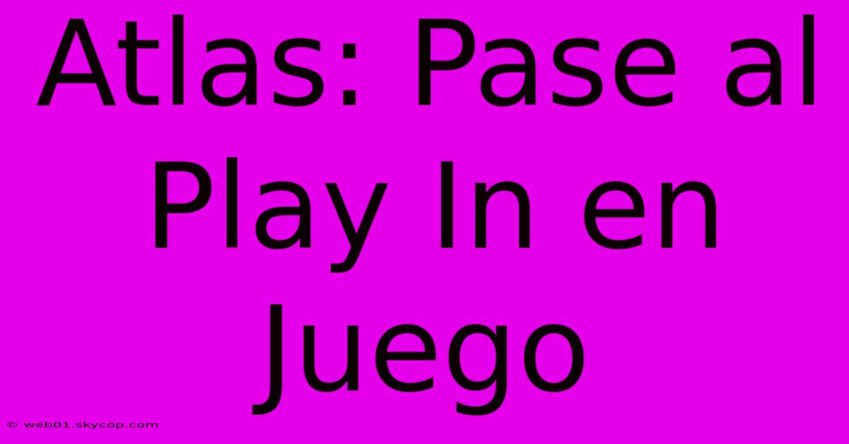 Atlas: Pase Al Play In En Juego