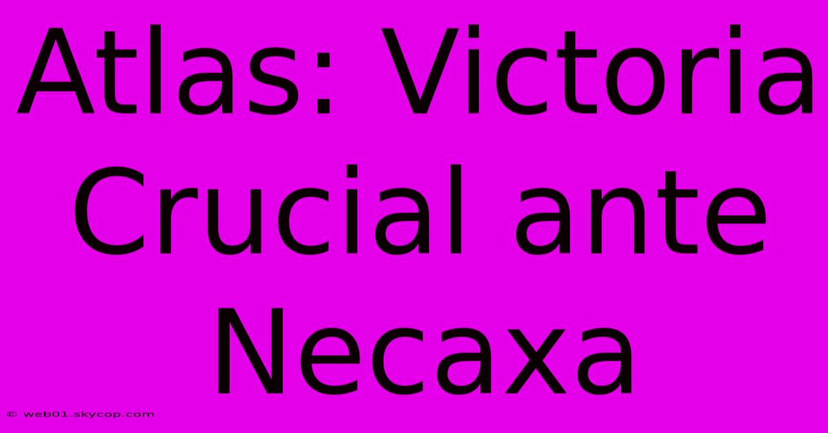 Atlas: Victoria Crucial Ante Necaxa