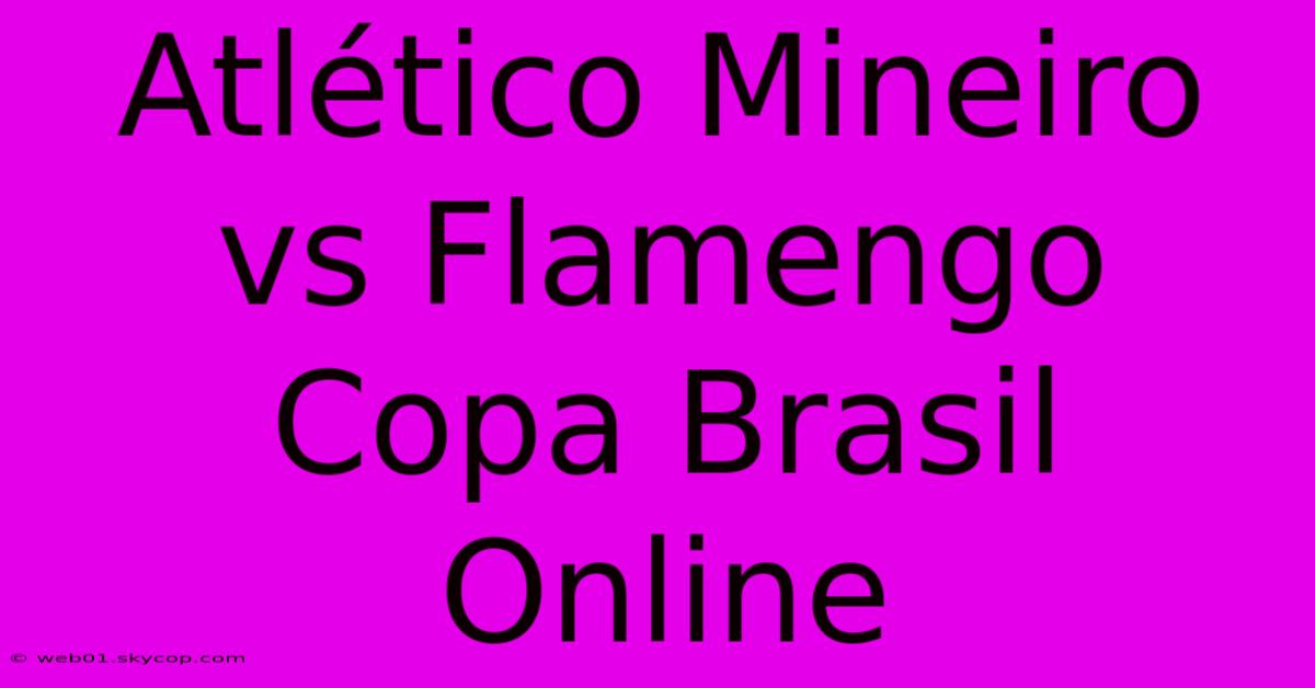 Atlético Mineiro Vs Flamengo Copa Brasil Online 