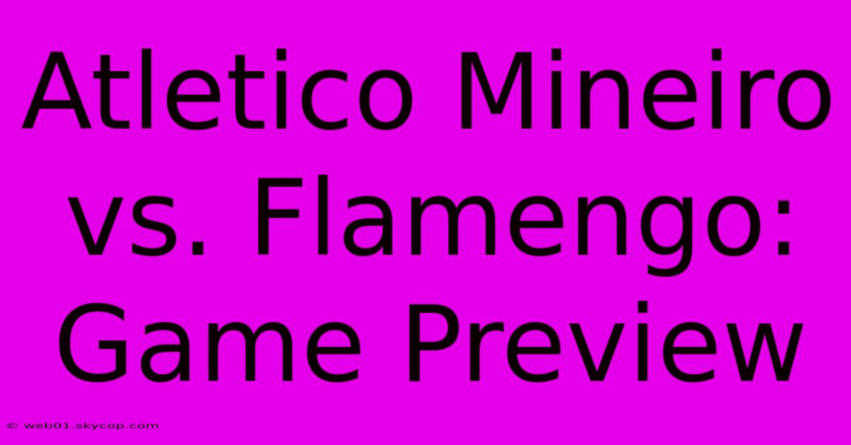 Atletico Mineiro Vs. Flamengo: Game Preview