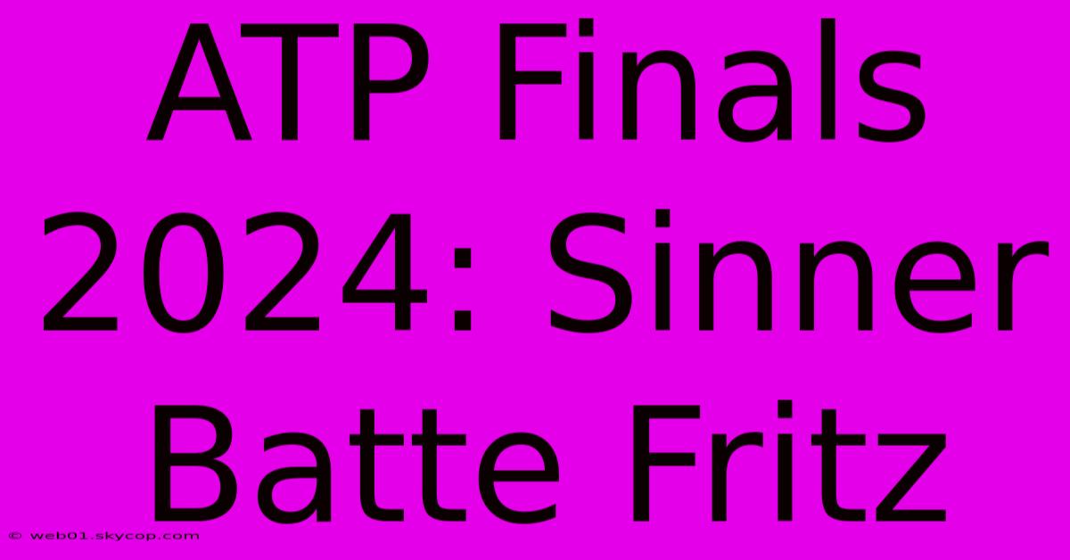 ATP Finals 2024: Sinner Batte Fritz