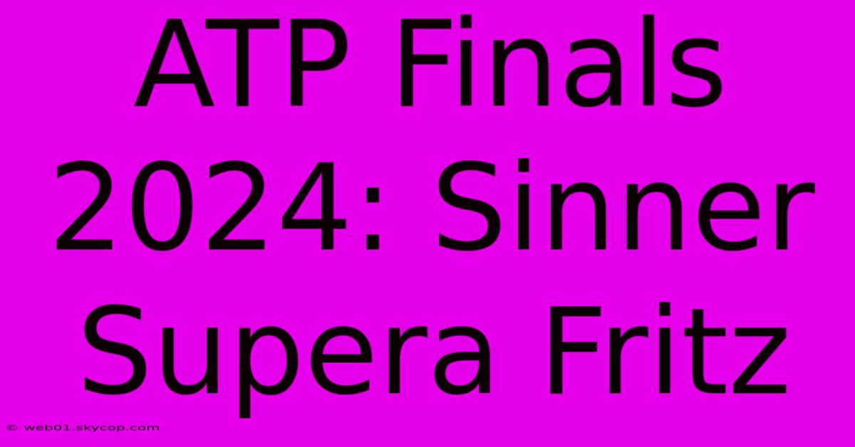 ATP Finals 2024: Sinner Supera Fritz 