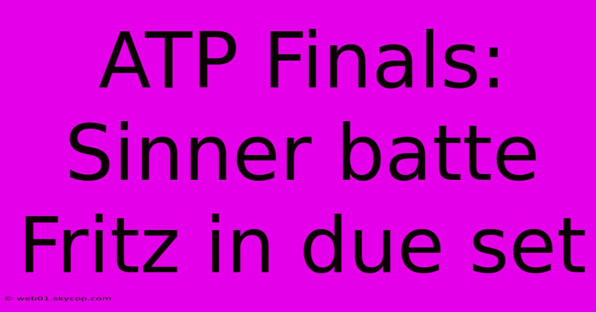 ATP Finals: Sinner Batte Fritz In Due Set