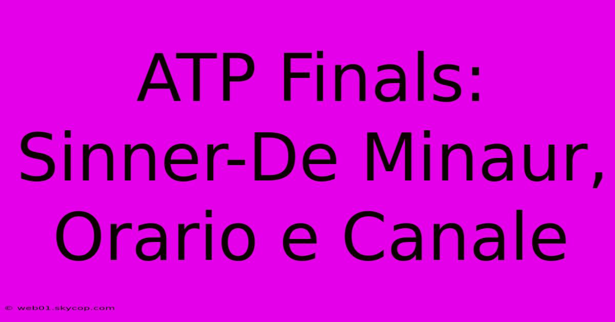 ATP Finals: Sinner-De Minaur, Orario E Canale