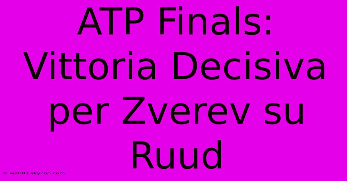 ATP Finals: Vittoria Decisiva Per Zverev Su Ruud 