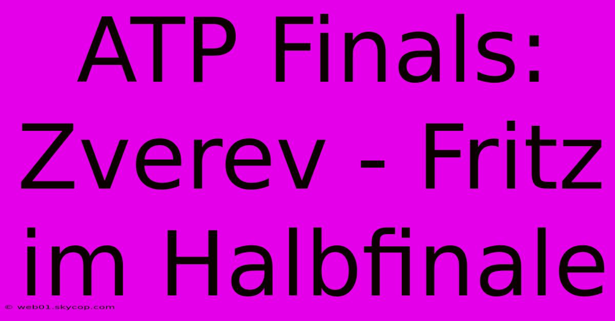 ATP Finals: Zverev - Fritz Im Halbfinale