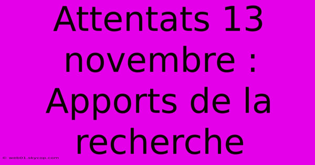 Attentats 13 Novembre : Apports De La Recherche