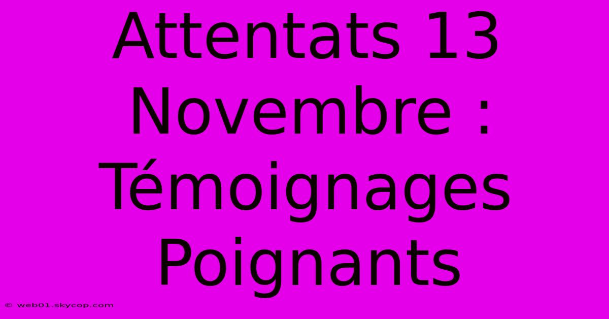 Attentats 13 Novembre : Témoignages Poignants