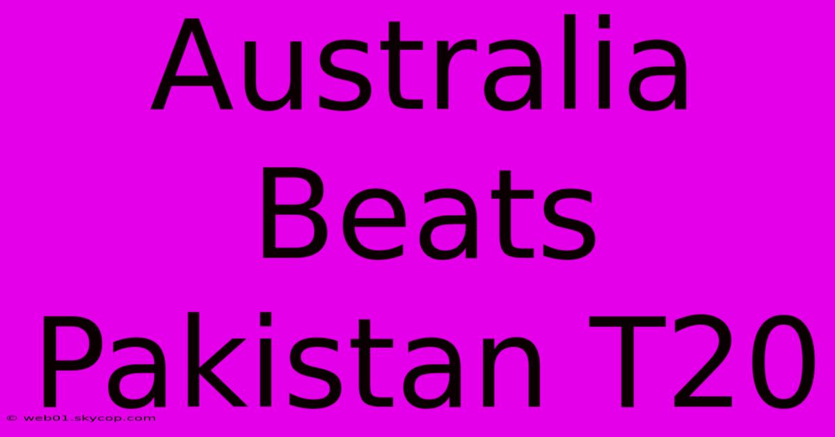 Australia Beats Pakistan T20