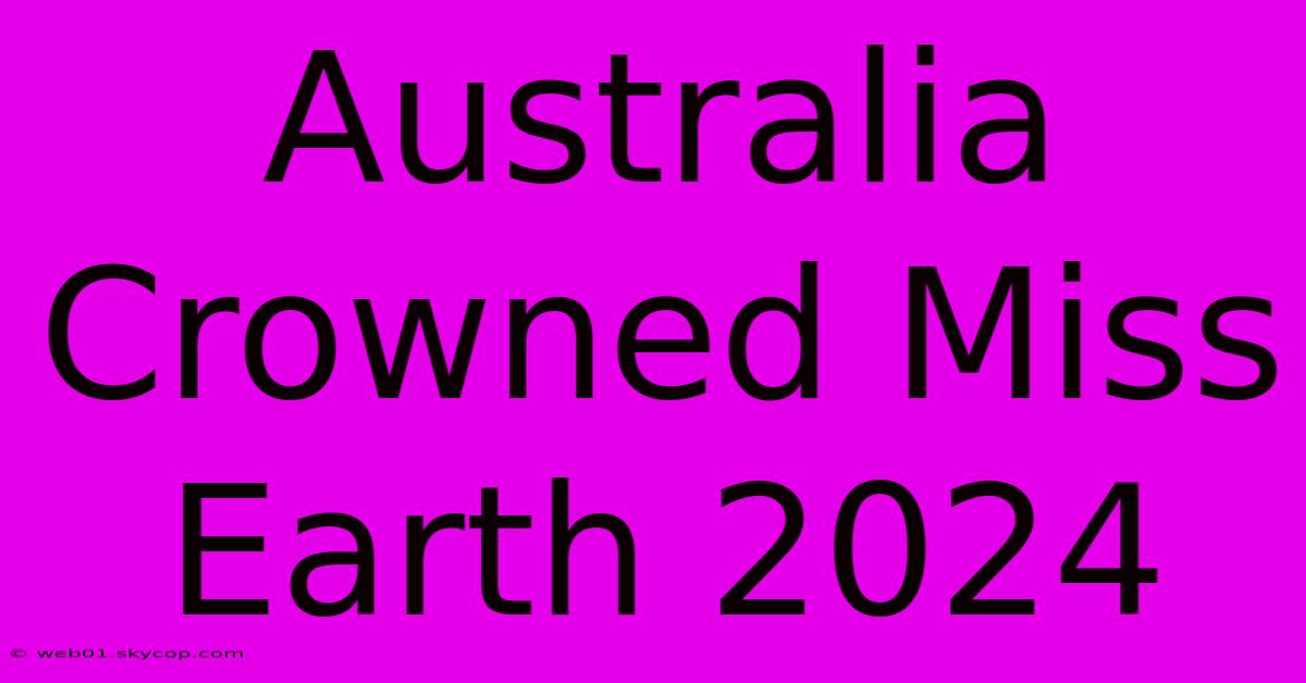 Australia Crowned Miss Earth 2024