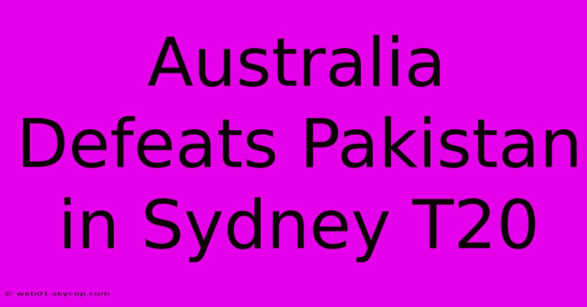 Australia Defeats Pakistan In Sydney T20