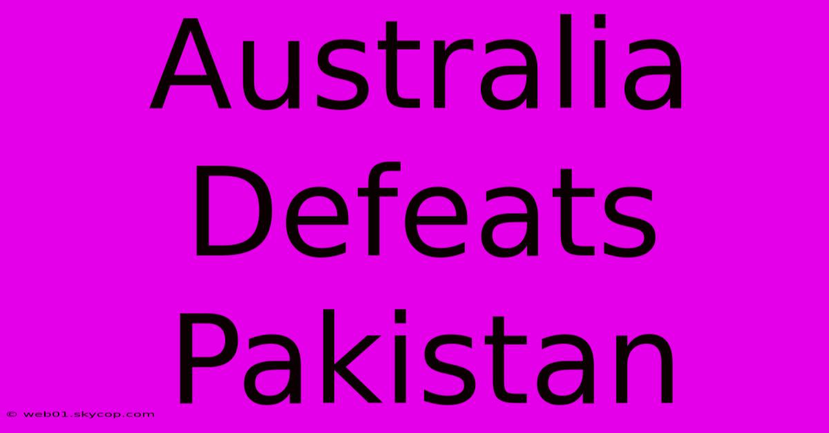 Australia Defeats Pakistan