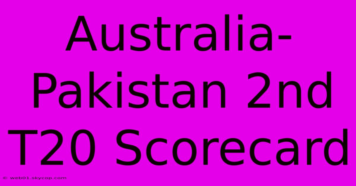 Australia-Pakistan 2nd T20 Scorecard