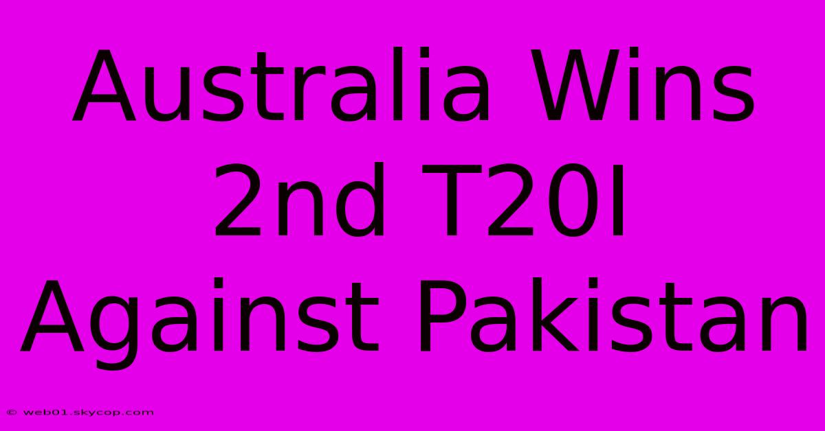 Australia Wins 2nd T20I Against Pakistan