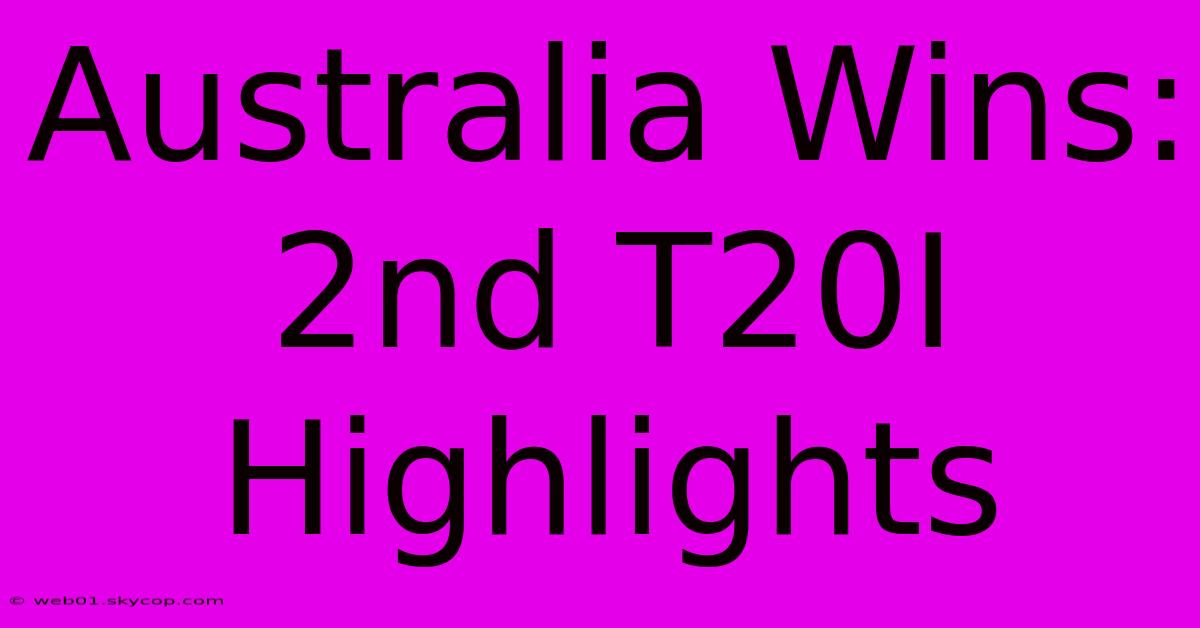 Australia Wins: 2nd T20I Highlights