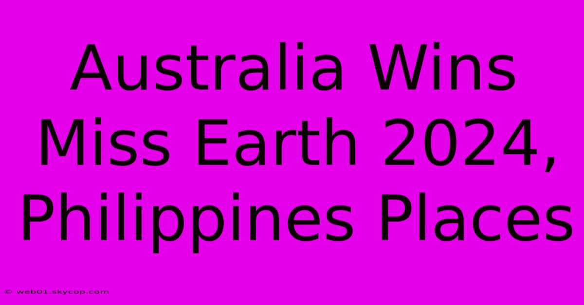 Australia Wins Miss Earth 2024, Philippines Places