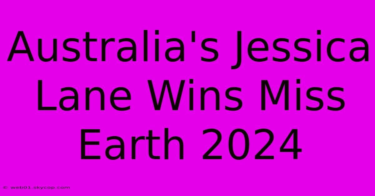 Australia's Jessica Lane Wins Miss Earth 2024