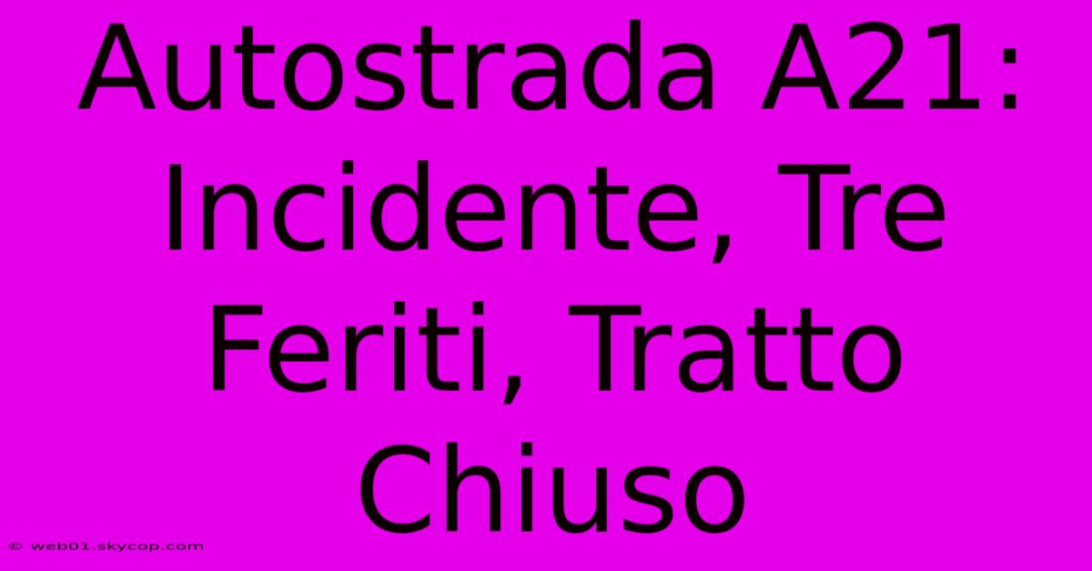 Autostrada A21: Incidente, Tre Feriti, Tratto Chiuso 