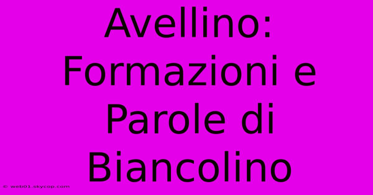 Avellino: Formazioni E Parole Di Biancolino