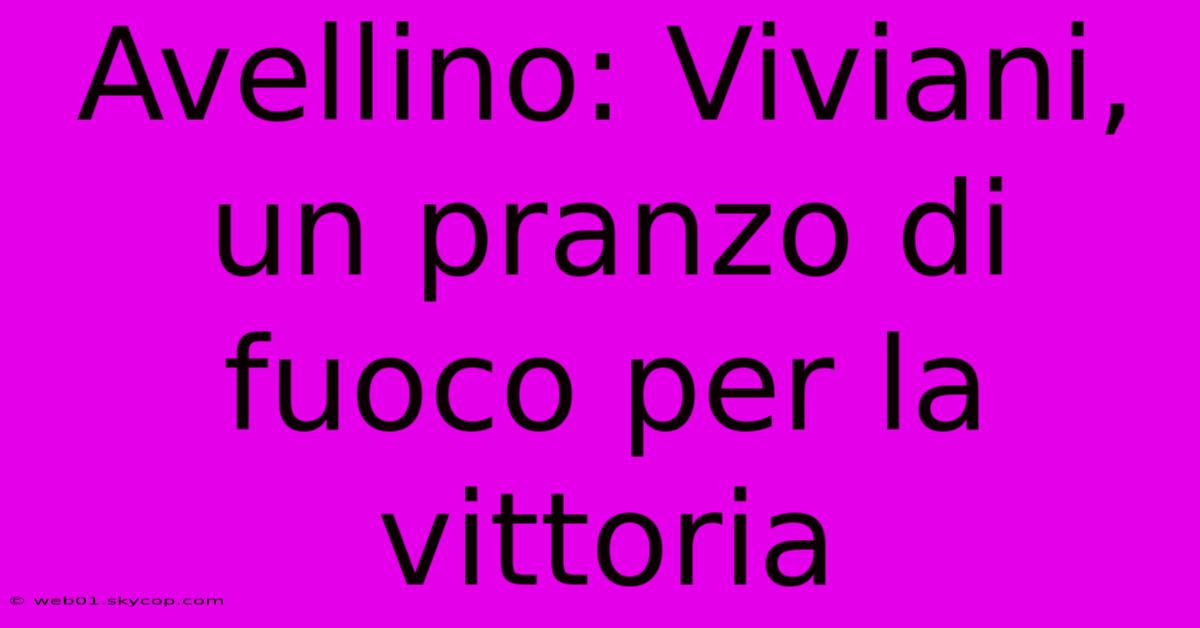 Avellino: Viviani, Un Pranzo Di Fuoco Per La Vittoria 