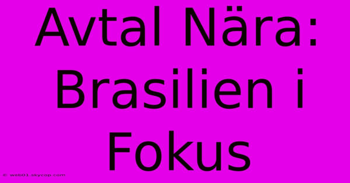 Avtal Nära: Brasilien I Fokus