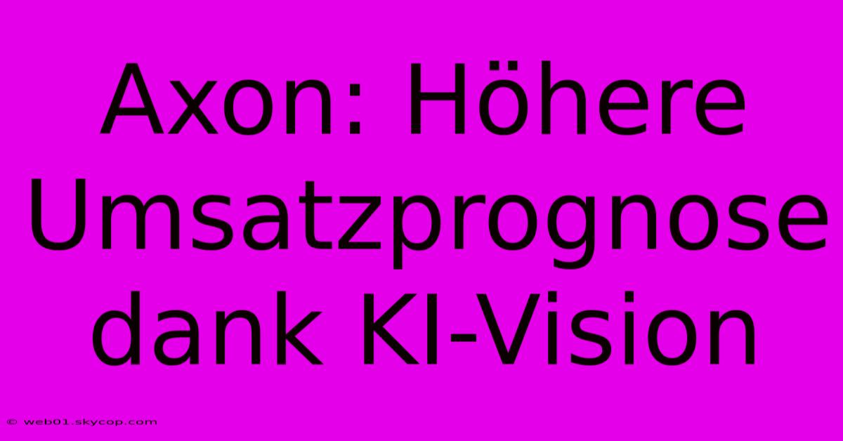 Axon: Höhere Umsatzprognose Dank KI-Vision