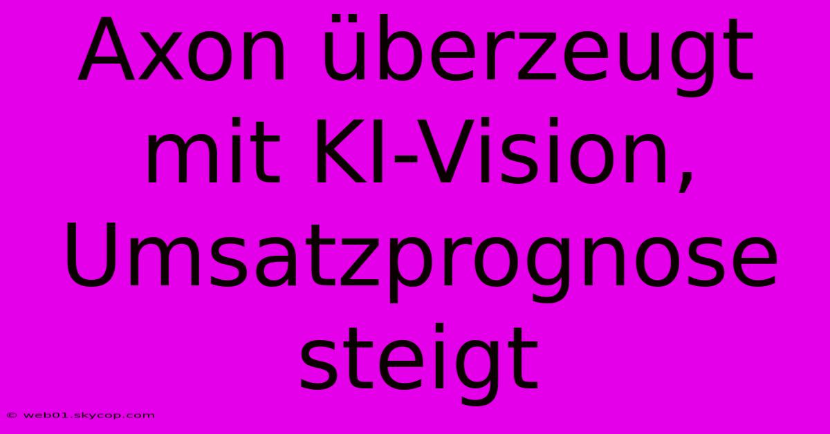 Axon Überzeugt Mit KI-Vision, Umsatzprognose Steigt 