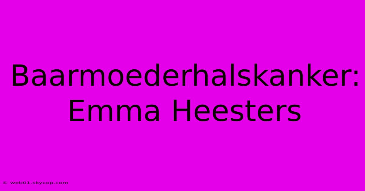 Baarmoederhalskanker: Emma Heesters 