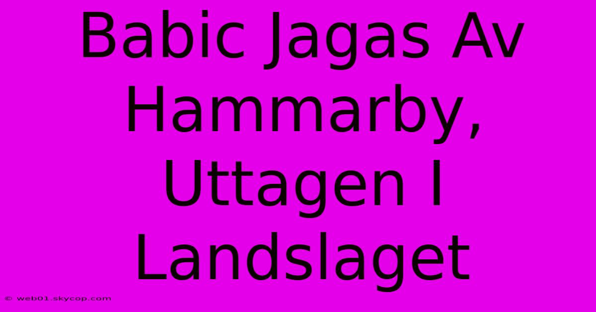 Babic Jagas Av Hammarby, Uttagen I Landslaget