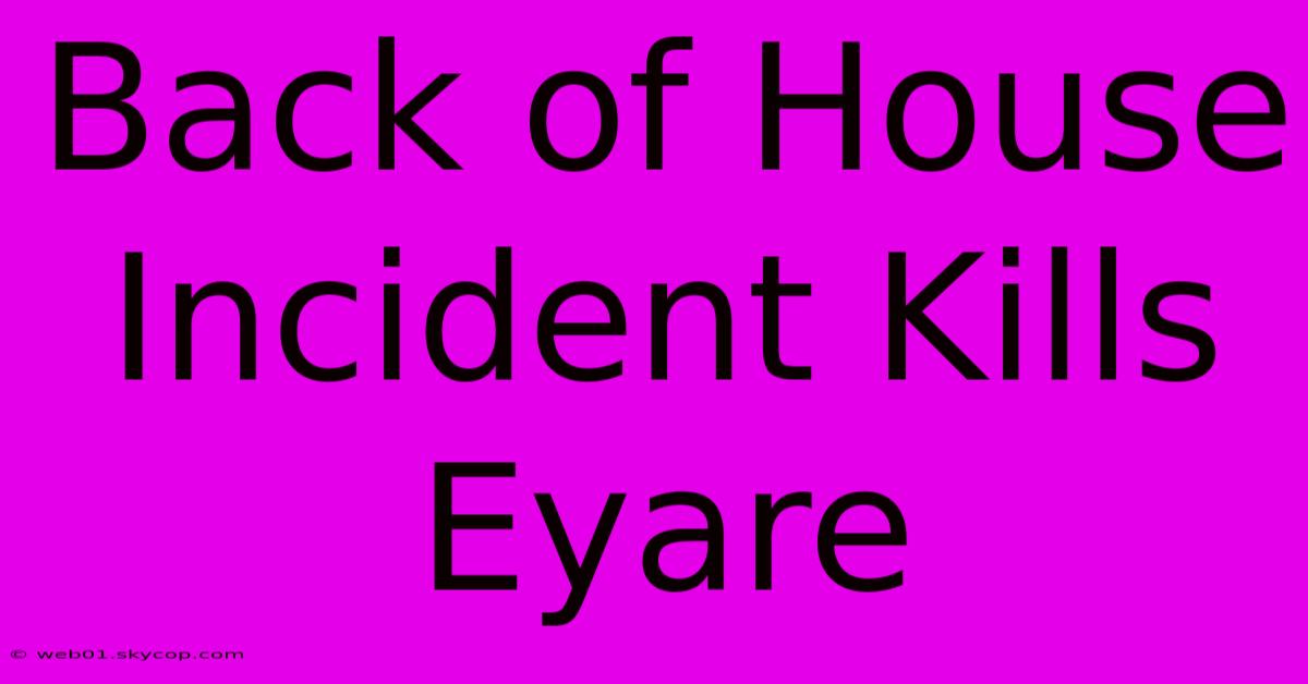 Back Of House Incident Kills Eyare 