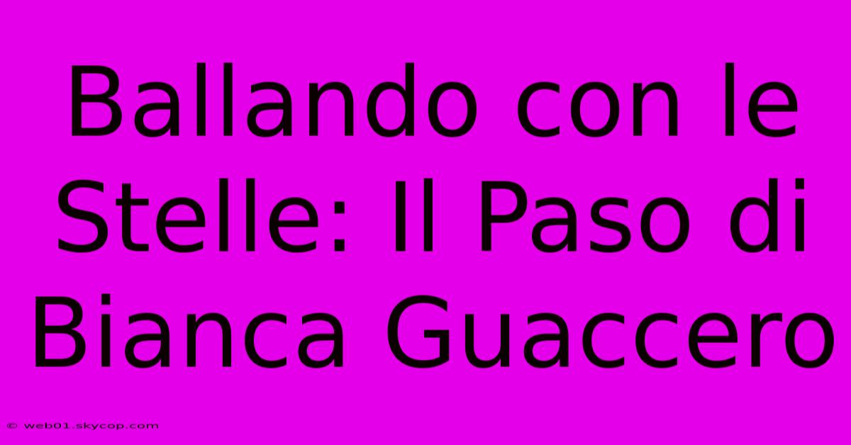 Ballando Con Le Stelle: Il Paso Di Bianca Guaccero 