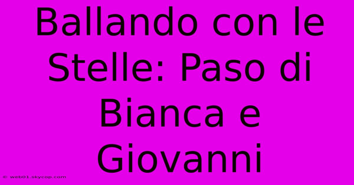 Ballando Con Le Stelle: Paso Di Bianca E Giovanni