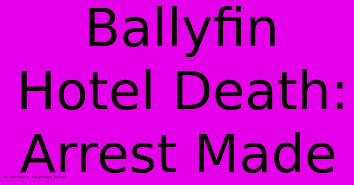 Ballyfin Hotel Death: Arrest Made