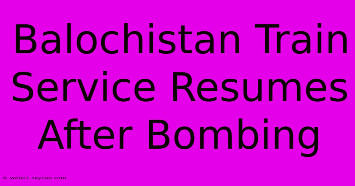 Balochistan Train Service Resumes After Bombing