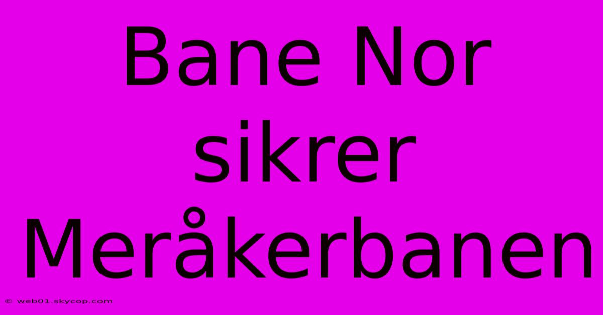 Bane Nor Sikrer Meråkerbanen